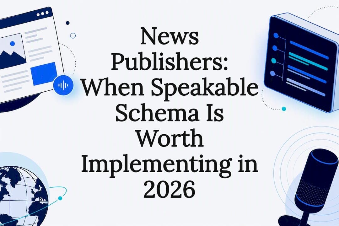 News Publishers: When Speakable Schema Is Worth Implementing in 2026