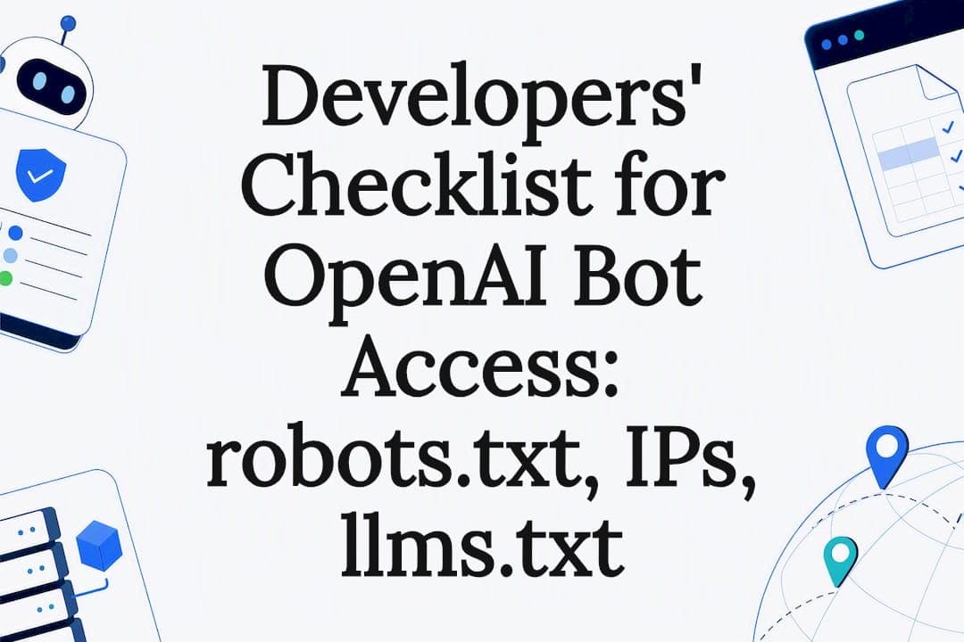 Developers' Checklist for OpenAI Bot Access: robots.txt, IPs, llms.txt