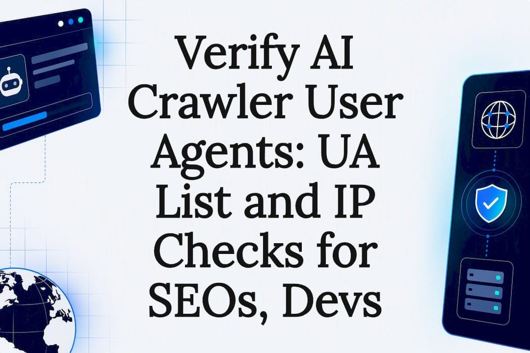 Verify AI Crawler User Agents: UA List and IP Checks for SEOs, Devs